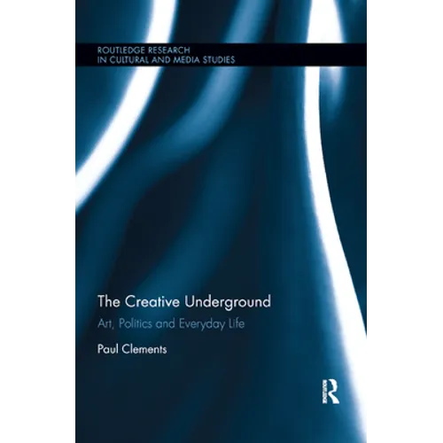 The Creative Underground: Art, Politics and Everyday Life