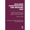 Building Construction and Drawing 1906: A Textbook on the Principles and Details of Modern Construction Stages 2, 3 and Honours Courses