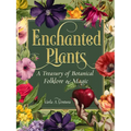 Enchanted Plants: A Treasury of Botanical Folklore and Magic