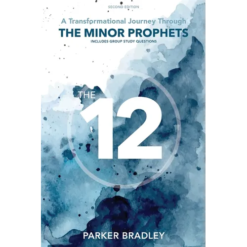The Twelve: A Transformational Journey Through The Minor Prophets