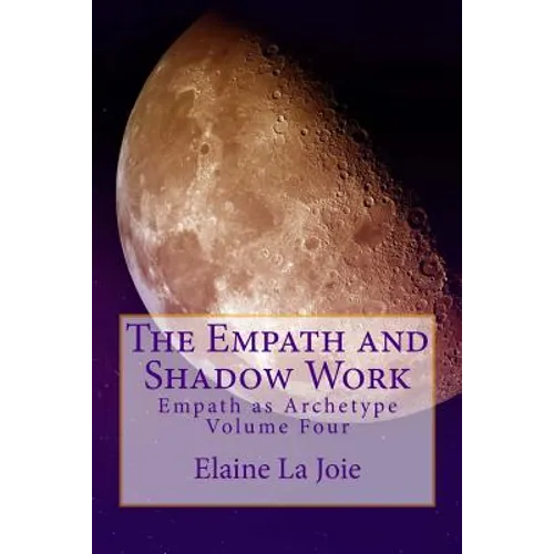 The Empath and Shadow Work: Empath as Archetype Volume Four