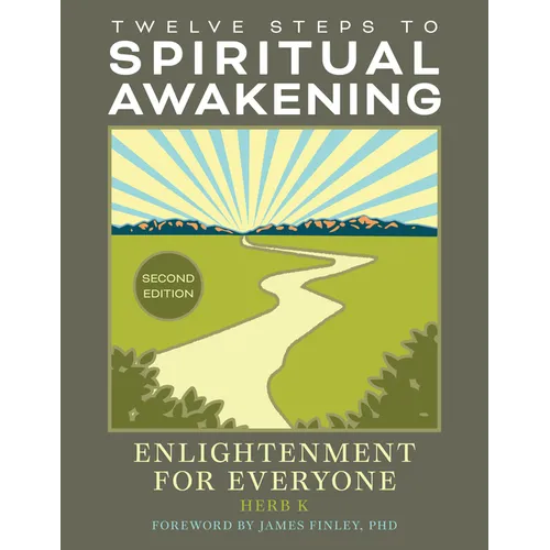 Twelve Steps to Spiritual Awakening: Enlightenment for Everyone