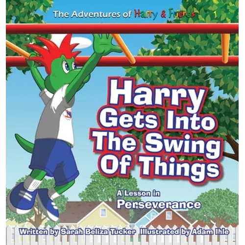 Harry Gets Into The Swing Of Things: A Children's Book on Perseverance and Overcoming Life's Obstacles and Goal Setting.
