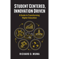 Student Centered, Innovation Driven: A Guide to Transforming Higher Education
