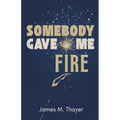 Somebody Gave Me Fire