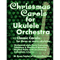 Christmas Carols for Ukulele Orchestra: 12 Classic Carols for Three or More Ukuleles: Orchestral-style Parts featuring Tablature & Standard Notation: