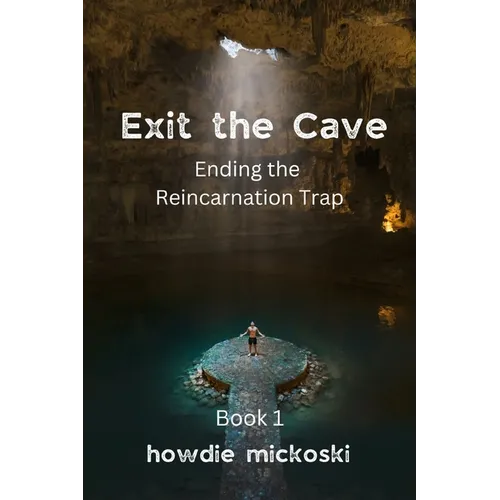 Exit the Cave: Ending the Reincarnation Trap, Book 1