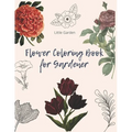 Flower Coloring Book for Gardener: 30 beautiful Real Flowers to coloring for adult, girls, gardener