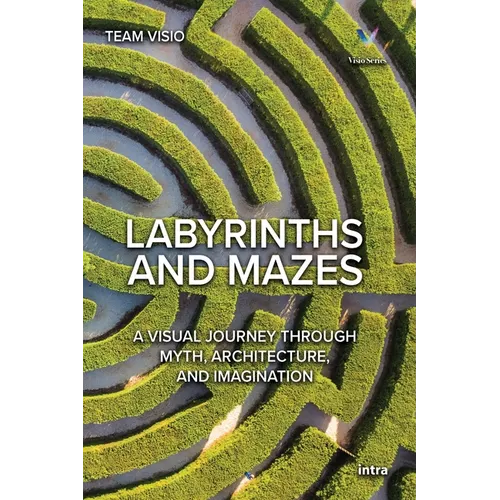 Labyrinths and Mazes: A Visual Journey Through Myth, Architecture, and Imagination