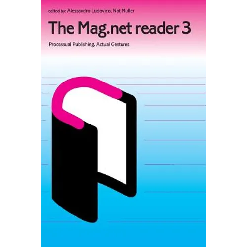 The Mag.Net Reader 3 - Processual Publishing. Actual Gestures