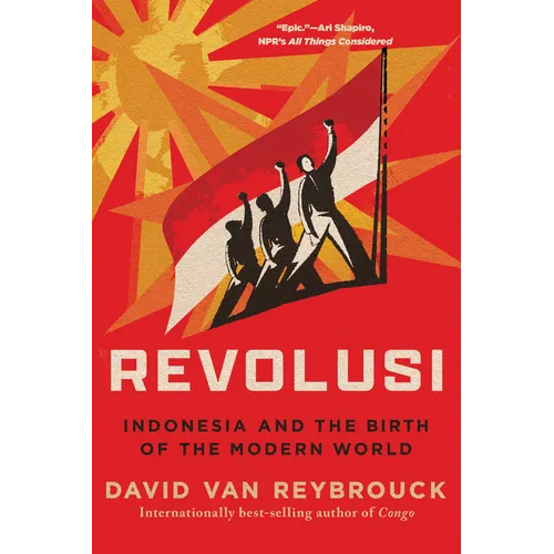 Revolusi: Indonesia and the Birth of the Modern World