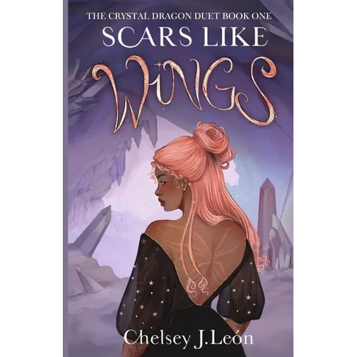 Scars Like Wings: The Crystal Dragon Duet Book One