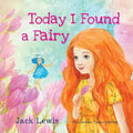 Today I Found a Fairy: A Magical Children's Story of Imagination and Wonder