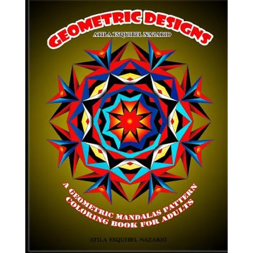 Geometric Designs: A Geometric Mandalas Pattern Coloring Book for Adults