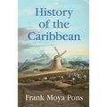 History of the Caribbean: Plantations, Trade, and War in the Atlantic World
