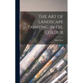 The Art of Landscape Painting in Oil Colour