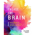 Engage the Brain: How to Design for Learning That Taps Into the Power of Emotion