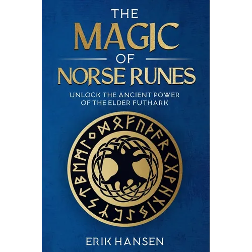 The Magic of Norse Runes: Unlock the Ancient Power of the Elder Futhark - A Guide to Reading and Casting Rune Stones for Divination, Spells, and Moder