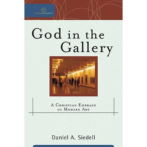 God in the Gallery: A Christian Embrace of Modern Art
