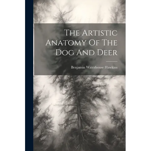 The Artistic Anatomy Of The Dog And Deer