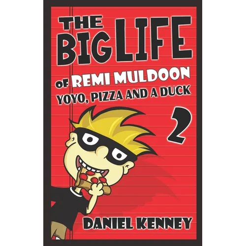 The Big Life of Remi Muldoon 2: YoYo, Pizza, and a Duck