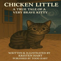 Chicken Little A True Tale of a Very Brave Kitty: The Kitty Who Weathered the Storm