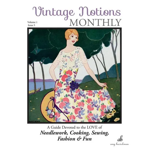 Vintage Notions Monthly - Issue 5: A Guide Devoted to the Love of Needlework, Cooking, Sewing, Fasion & Fun