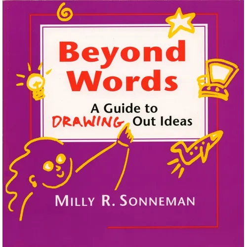 Beyond Words: A Guide to Drawing Out Ideas for People Who Work with Groups