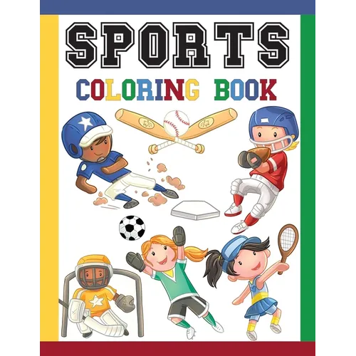 Sports Coloring Book: Great Coloring Pages For Kids / Baseball, Football, Hockey, Tennis, Soccer, Skating / Large Size Illustrations To Colo