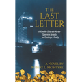 The Last Letter: A Klondike Goldrush Murder Spawns a Dynasty...and Destroys a Family