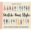 Sketch Your Style: A Guided Sketchbook for Drawing Your Dream Wardrobe