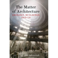 The Matter of Architecture: Geology, Buildings and Us