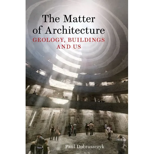 The Matter of Architecture: Geology, Buildings and Us