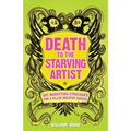 Death To The Starving Artist: Art Marketing Strategies for a Killer Creative Career