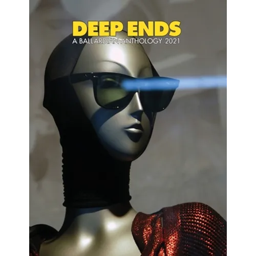 Deep Ends A Ballardian Anthology 2021