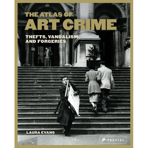 The Atlas of Art Crime: Thefts, Vandalism, and Forgeries