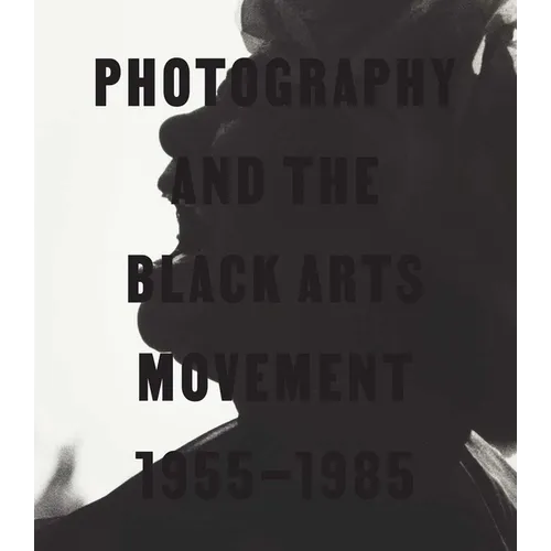 Photography and the Black Arts Movement, 1955-1985