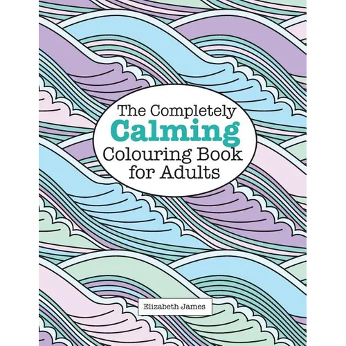 The Completely CALMING Colouring Book for Adults