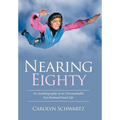 Nearing Eighty: An Autobiography of an Unremarkable but Damned Good Life