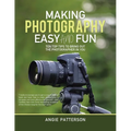 Making Photography Easy and Fun: Ten Top Tips to Bring out the Photographer in You