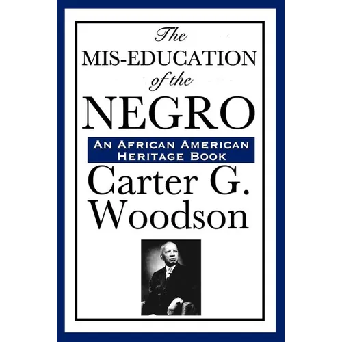 The MIS-Education of the Negro: A Landmark Study of Education, History, and Cultural Identity