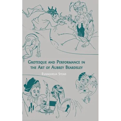 Grotesque and Performance in the Art of Aubrey Beardsley