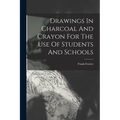 Drawings In Charcoal And Crayon For The Use Of Students And Schools