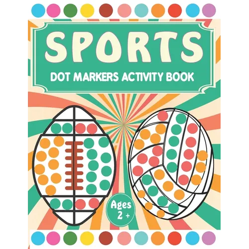 Sports Dot Markers Activity book: A fun Sports Coloring Book for Kids Ages 2-5 - Do a Dot Coloring Book - Easy Guided Big Dots ( Dot Markers activity