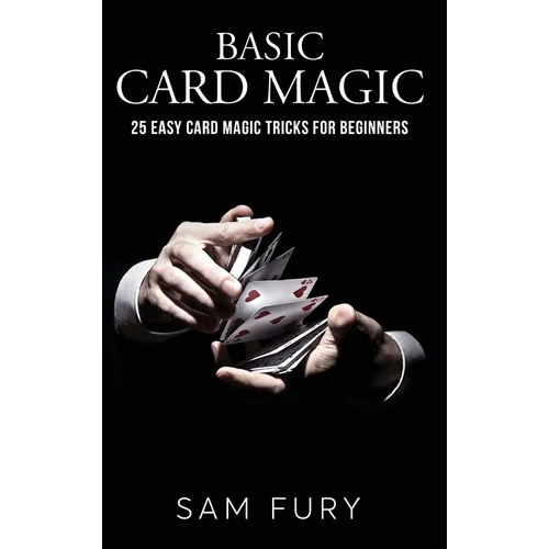 Basic Card Magic: 25 Easy Card Magic Tricks for Beginners
