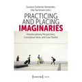 Practicing and Placing Imaginaries: Interdisciplinary Perspectives, Conceptual Ideas, and Case Studies