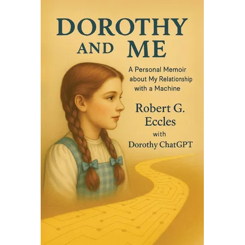 Dorothy and Me: A Personal Memoir about My Relationship with a Machine