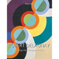 Robert Delaunay: Inventing a New Language of Color