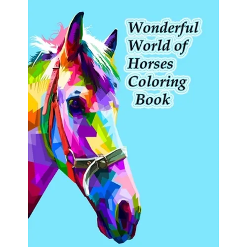 Wonderful World of Horses Coloring Book: Wonderful World of Horses Coloring Book (Wonderful World) 100 horses