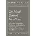 The Metal Turner's Handbook - A Practical Manual for Workers at the Foot-Lathe - Including Short Notes on Basic Maintenance Skills